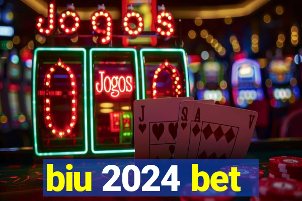 biu 2024 bet